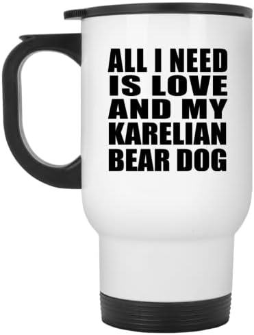 Dizajnsify Sve što trebam je ljubav i moj pas Karelijan medvjed, bijela putnička šalica 14oz od nehrđajućeg čelika izolirana Tumbler,
