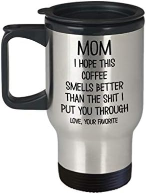 Smiješne majčine putničke šalice za ljubitelje kofeina mama nada se da ova kava miriše bolje od sranja koje sam te stavio kroz 14oz